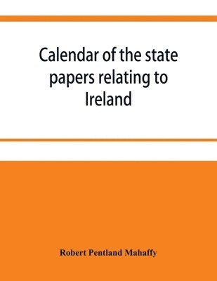Calendar of the state papers relating to Ireland preserved in the Public Record Office. September 1669 December 1670 with Addenda 1625-70