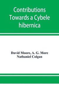 bokomslag Contributions towards a Cybele hibernica, being outlines of the geographical distribution of plants in Ireland