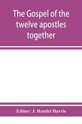 bokomslag The Gospel of the twelve apostles together with the apocalypses of each one of them