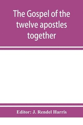 Gospel of the twelve apostles together with the apocalypses of each one of them