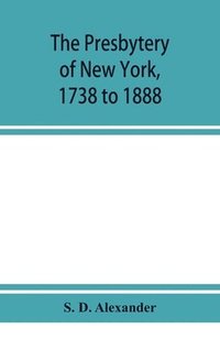 bokomslag presbytery of New York, 1738 to 1888