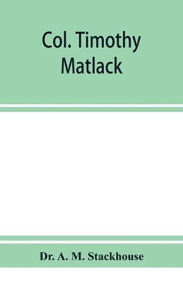 bokomslag Col. Timothy Matlack, patriot and soldier, a paper read before the Gloucester County Historical Society at the Old tavern house, Haddonfield, N. J., April l4, 1908