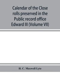 bokomslag Calendar of the Close rolls preserved in the Public record office prepared under the superintendence of the deputy keeper of the records Edward III (Volume VII) A.D. 1343-1346.