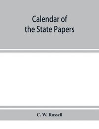 bokomslag Calendar of the state papers, relating to Ireland, of the reign of James I. 1603-1606. Preserved in Her Majesty's Public Record Office, and elsewhere