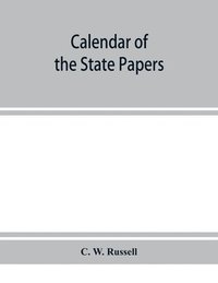 bokomslag Calendar of the state papers, relating to Ireland, of the reign of James I. 1603-1606. Preserved in Her Majesty's Public Record Office, and elsewhere