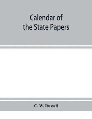 C W Russell, C. W. Russell - Calendar of the state papers, relating to Ireland, of the reign of James I. 1603-1606. Preserved in Her Majesty's Public Record Office, and elsewhere, Häftad