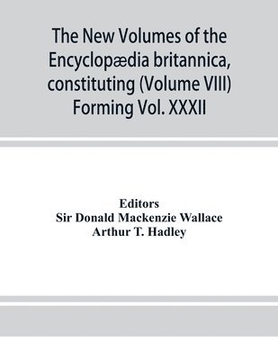 bokomslag The new volumes of the Encyclopdia britannica, constituting, in combination with the existing volumes of the ninth edition, the tenth edition of that work, and also supplying a new, distinctive,