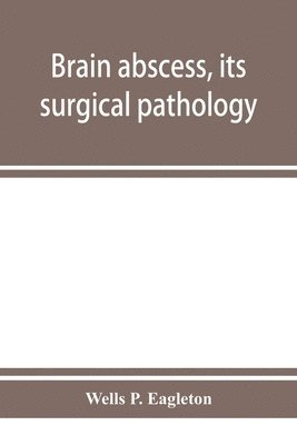 bokomslag Brain abscess, its surgical pathology and operative technic