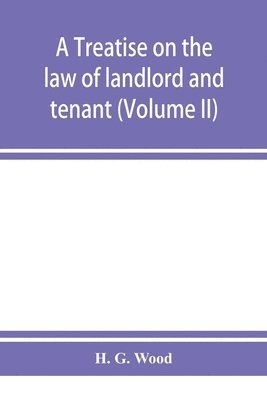 bokomslag treatise on the law of landlord and tenant. With copious notes and references (Volume II)