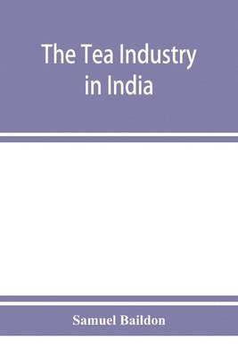 Samuel Baildon - tea industry in India, Häftad