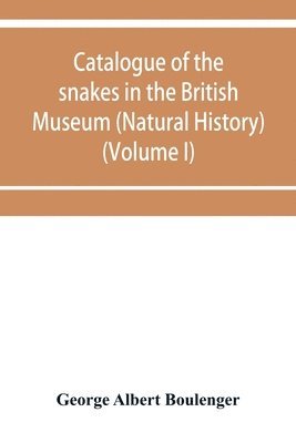 George Albert Boulenger - Catalogue of the snakes in the British Museum (Natural History) (Volume I), Häftad