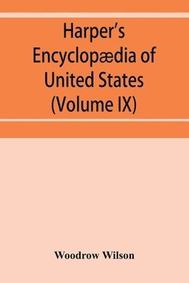 bokomslag Harper's encyclopdia of United States history from 458 A.D. to 1906, based upon the plan of Benson John Lossing (Volume IX)