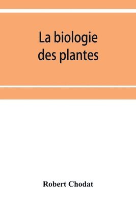 Robert Chodat - La biologie des plantes, Häftad