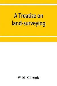 bokomslag A treatise on land-surveying