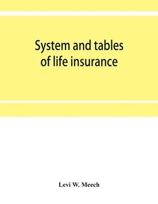 Levi W Meech, Levi W. Meech - System and tables of life insurance, Häftad