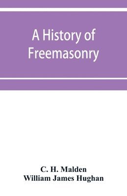 C H Malden, William James Hughan, C. H. Malden - history of Freemasonry (under the English constitution) on the Coast of Coromandel, Häftad