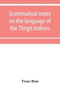 bokomslag Grammatical notes on the language of the Tlingit Indians