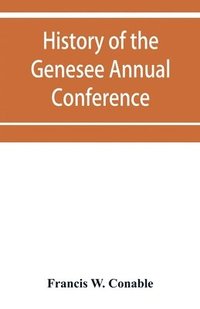 bokomslag History of the Genesee Annual Conference of the Methodist Episcopal Church