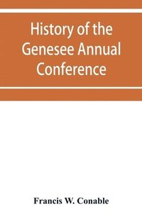 bokomslag History of the Genesee Annual Conference of the Methodist Episcopal Church