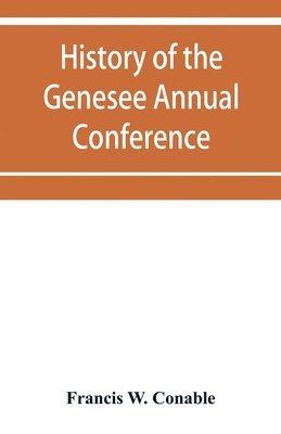 bokomslag History of the Genesee Annual Conference of the Methodist Episcopal Church