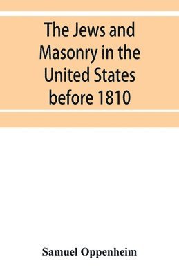 Samuel Oppenheim - Jews and Masonry in the United States before 1810, Häftad