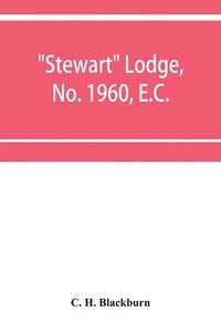 bokomslag Stewart Lodge, No. 1960, E.C., holding at Rawal Pindi and Murree, under the district Grand Lodge of the Punjab