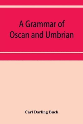 Carl Darling Buck - grammar of Oscan and Umbrian, with a collection of inscriptions and a glossary, Häftad