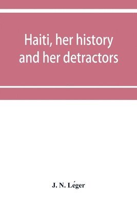 bokomslag Haiti, her history and her detractors