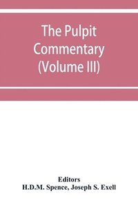 bokomslag The pulpit commentary (Volume III)