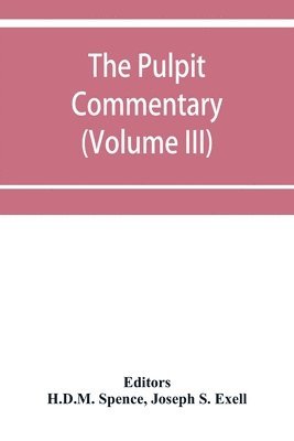 Joseph S Exell, Joseph S. Exell, H D M Spence, H. D. M. Spence, H.D.M. Spence - pulpit commentary (Volume III), Häftad