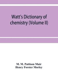 bokomslag Watt's Dictionary of chemistry (Volume II)