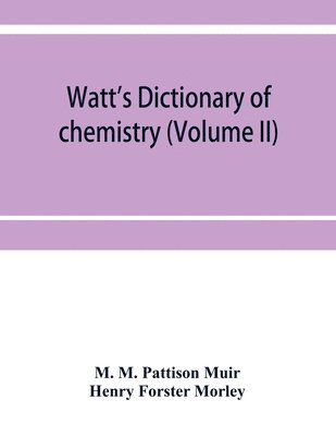 Watt's Dictionary of chemistry (Volume II) 1