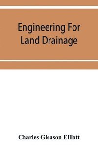 bokomslag Engineering for land drainage; a manual for the reclamation of lands injured by water