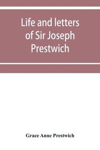 bokomslag Life and letters of Sir Joseph Prestwich