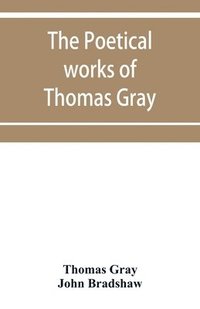 bokomslag The poetical works of Thomas Gray