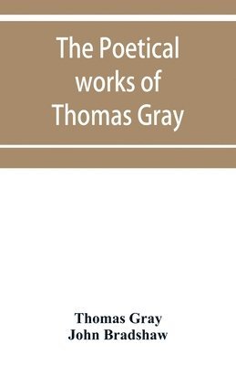Thomas Gray, John Bradshaw - poetical works of Thomas Gray, Häftad
