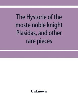 Unknown - hystorie of the moste noble knight Plasidas, and other rare pieces, Häftad