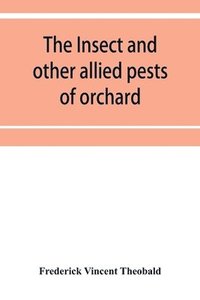bokomslag insect and other allied pests of orchard, bush and hothouse fruits and their prevention and treatment