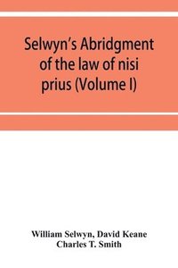 bokomslag Selwyn's abridgment of the law of nisi prius (Volume I)