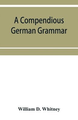 William D Whitney, William D. Whitney - compendious German grammar, Häftad