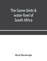 bokomslag The game-birds & water-fowl of South Africa