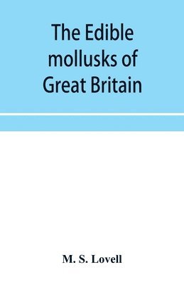 bokomslag edible mollusks of Great Britain and Ireland with recipes for cooking them
