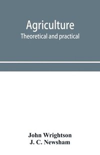 bokomslag Agriculture, theoretical and practical. A textbook of mixed farming for large and small farmers and for agricultural students