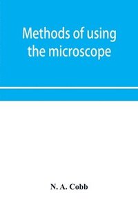 bokomslag Methods of using the microscope, camera-lucida and solar projector for purposes of examination and the production of illustrations