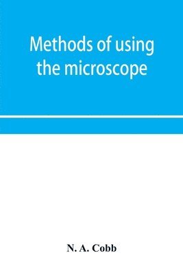 bokomslag Methods of using the microscope, camera-lucida and solar projector for purposes of examination and the production of illustrations