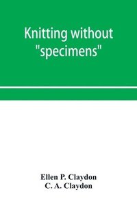 bokomslag Knitting without "specimens"; the modern book of school knitting and crochet