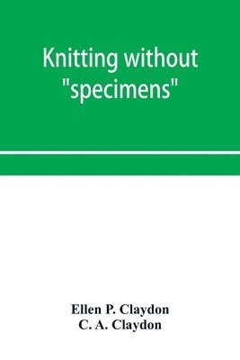 bokomslag Knitting without "specimens"; the modern book of school knitting and crochet