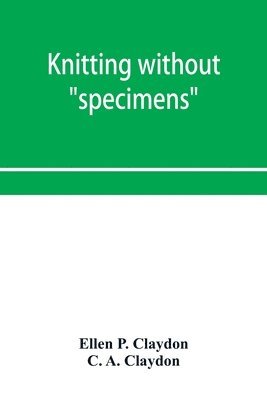 bokomslag Knitting without specimens; the modern book of school knitting and crochet