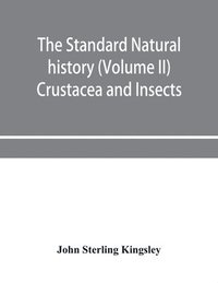 bokomslag The standard natural history (Volume II) Crustacea and Insects