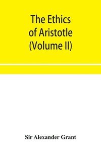 bokomslag ethics of Aristotle, illustrated with essays and notes (Volume II)